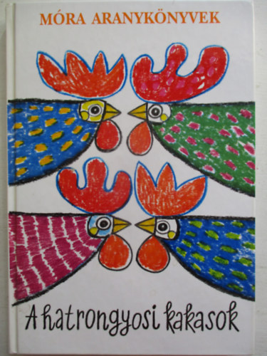 M�ra Ferenc - A hatrongyosi kakasok