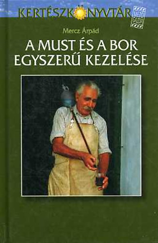 Mercz Árpád - A must és a bor egyszerű kezelése