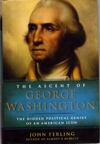 John Ferling - The ascent of George Washington (George Washington felemelked�se)