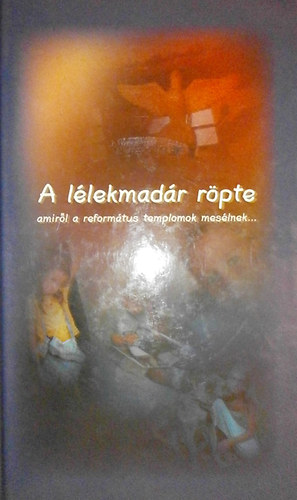 Borbly Jnos; Ekhardt Jlia - A llekmadr rpte - amirl a reformtus temolomok meslnek
