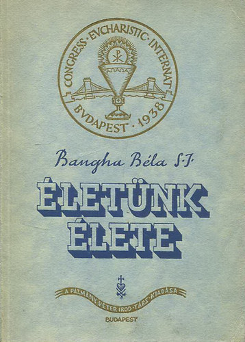 Bangha Bla S.J. - letnk lete - Elmlkedsi s eladsi vzlatok az oltrszentsgrl