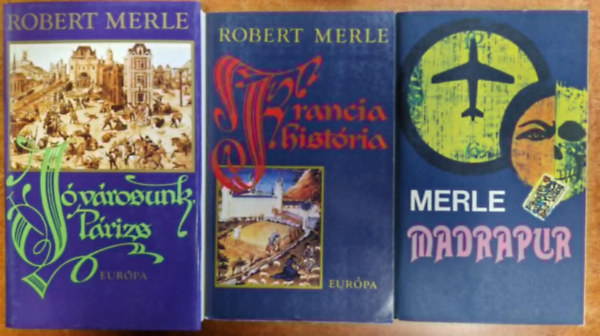 Robert Merle - 3 db Merle knyv: Francia histria + J vrosunk, Prizs+Madrapur