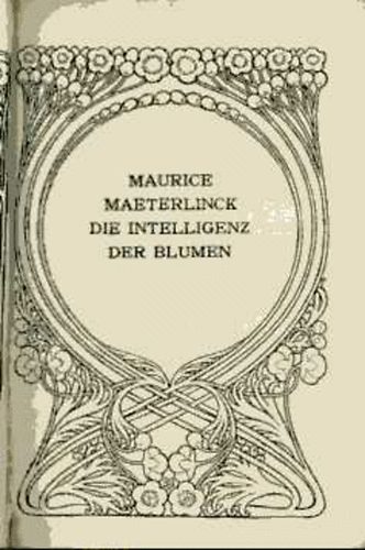 Maurice Maeterlinck - Die Intelligenz der Blumen
