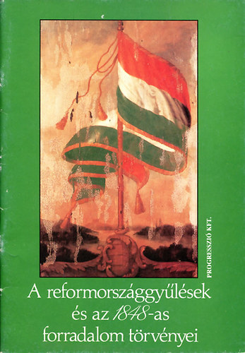 Popovics Gizella  (f.szerk.) - A reformorszggylsek s az 1848-as forradalom trvnyei