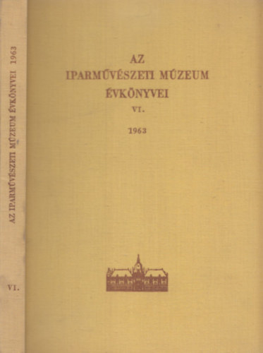 Weiner Mihlyn  (szerk.) - Az Iparmvszeti Mzeum vknyvei VI. 1963