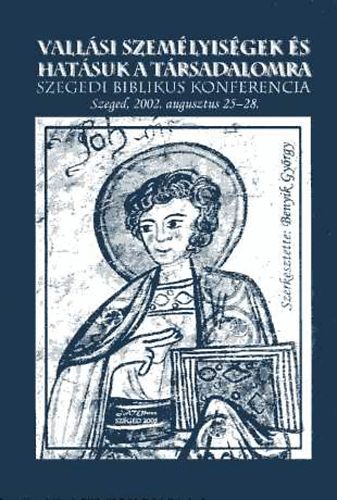 Benyik Gy�rgy  (szerk.) - Vall�si szem�lyis�gek �s hat�suk a t�rsadalomra