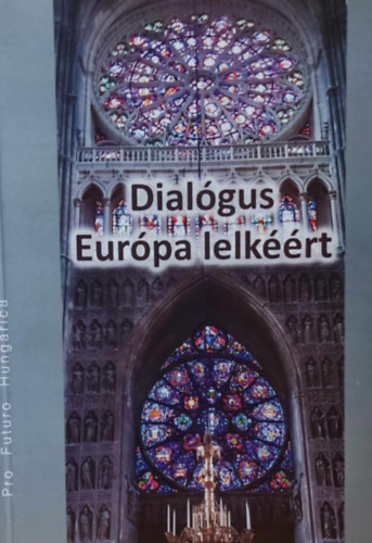 Dunajszky Éva Csáky Pál - Dialógus Európa lelkéért (Pro Futuro Hungarica)