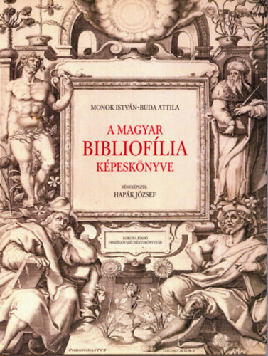 Monok Istv�n; Budai Attila - A magyar bibliof�lia k�pesk�nyve