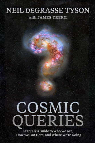 Neil Degrasse Tyson - Cosmic Queries: StarTalk's Guide to Who We Are, How We Got Here, and Where We're Going