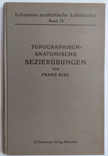 Franz Kiss - Topographisch-Anatomische Sezier�bungen von Franz Kiss