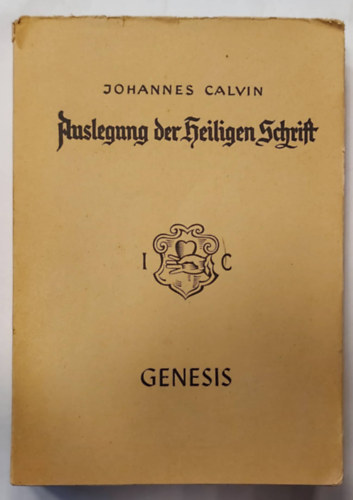 D. Matthias Simon D. Wilhelm Goeters - Johannes Calvins Auslegung der Genesis, Erster Band: Genesis (Johannes Calvins Auslegung der Heiligen Schrift, Neue Reihe) (K�lvin J�nos �rtelmez�se a Szent�r�sr�l, 1. k�tet, n�met nyelven)
