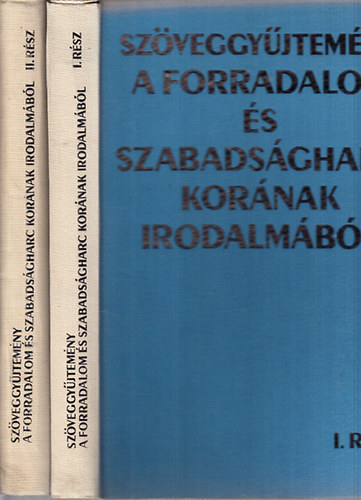 Ker�nyi Ferenc; Tam�s Anna - Sz�veggy�jtem�ny a forradalom �s szabads�gharc kor�nak irodalm�b�l I-II.