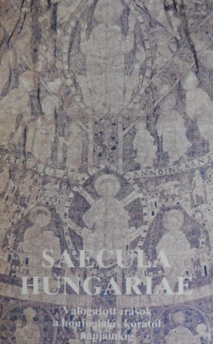 Széchenyi Művészeti Központ - Saecula Hungariae (Válogatott írások a honfoglalás korától napjainkig)