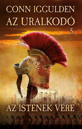 Conn Iggulden - Az istenek vre (Az uralkod 5.)