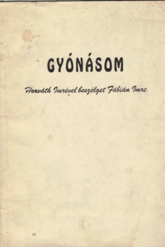 Horvth Imre - Gynsom (Horvth Imrvel beszlget Fbin Imre)