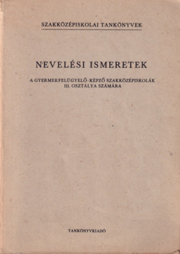 Kaschinskyn Dr. Kary Erzsbet - Nevelsi ismeretek - A gyermekfelgyel-kpz szakkzpiskolk III. osztlya szmra