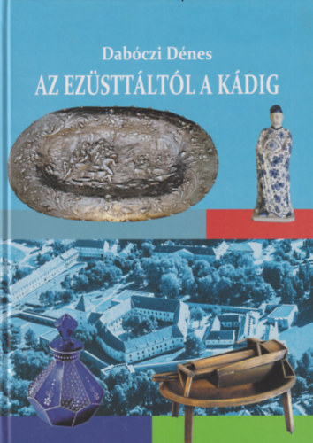 Dab�czi D�nes  (szerk.) - Az ez�stt�lt�l a k�dig