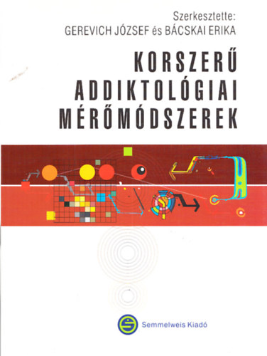 Gerevich J�zsef �s B�cskai Erika  (szerk.) - Korszer� addiktol�giai m�r�m�dszerek