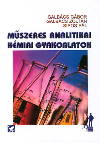Galbács Zoltán, Galbács Gábor Sipos Pál - Műszeres analitikai kémiai gyakorlatok