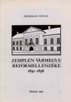Erdmann Gyula - Zemplén vármegye reformellenzéke 1830-1836
