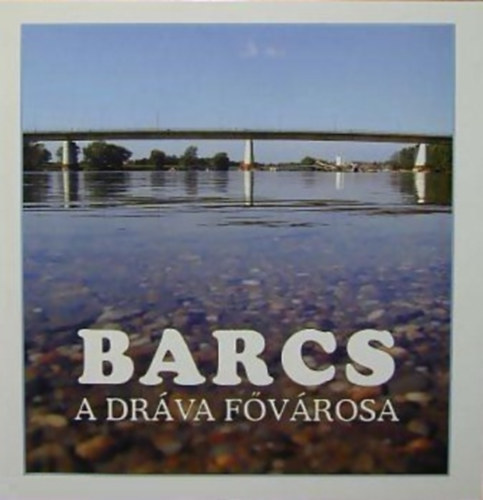 Vrtes Gyrgy  (szerk.) - Barcs - A Drva fvrosa