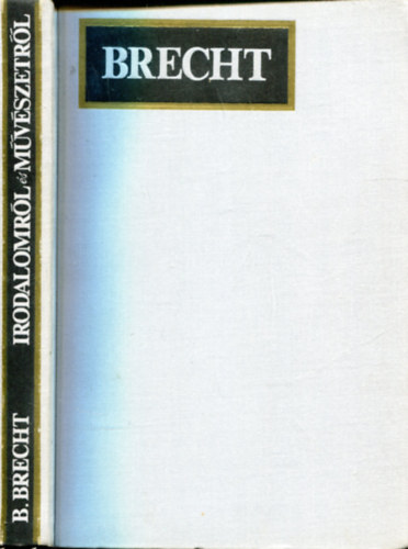Bertold Brecht - Irodalomr�l �s m�v�szetr�l (Jegyzetf�zetekb�l 1920-1929)