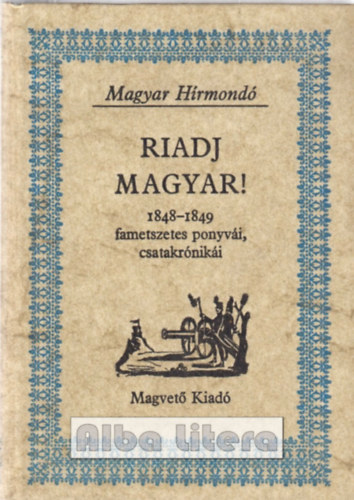 Magvető Kiadó - Riadj magyar! (Magyar Hírmondó)