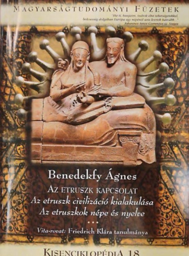 Benedekfy Ágnes - Az Etruszk kapcsolat - Az etruszk civilizáció kialakulása - Az etruszkok népe és nyelve (Kisenciklopédia 18.)