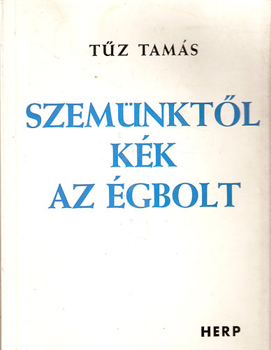 T�z Tam�s - Szem�nkt�l k�k az �gbolt