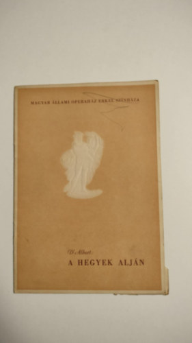 Eugen D'Albert - A hegyek alj�n - �llami Operah�z Erkel Sz�nh�z�ban el�adott m�