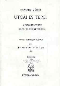 Ortvay Tivadar - Pozsony v�ros utc�i �s terei