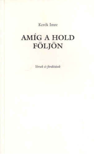 Kerék Imre - Amíg a Hold följön