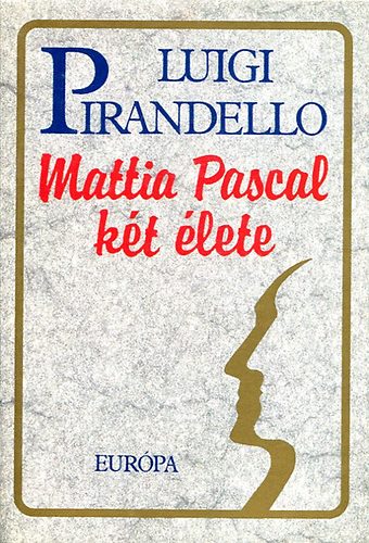 Luigi Pirandello - Mattia Pascal k�t �lete