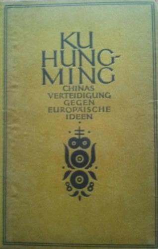 Ku Hung-Ming - Chinasverteidigung gegen europ�ische ideen