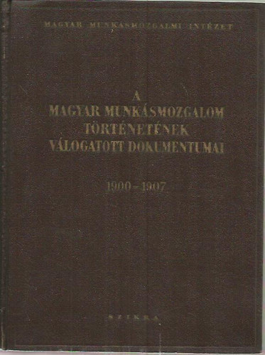 A magyar munkásmozgalom történetének válogatott dokumentumai III. (1900-1907)