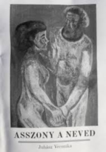 Juhász Veronika - Asszony a neved