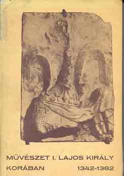 Marosi-Tth-Varga - Mvszet I. Lajos kirly korban 1342-1382