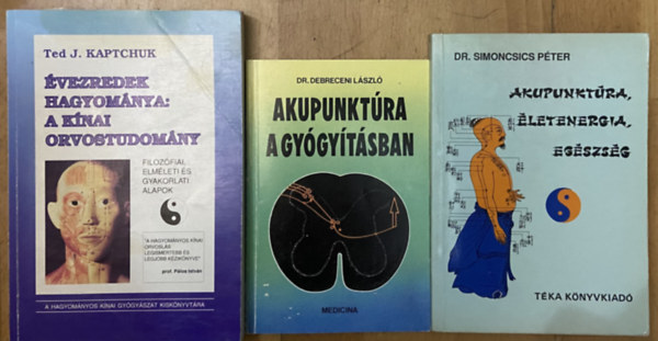 Dr. Simoncsics P�ter, Dr. Debreceni L�szl� Ted J. Kaptchuk - 3 db k�nyv a k�nai orvostudom�nyr�l, akupunkt�r�r�l- �vezredek hagyom�nya: A k�nai orvostudom�ny, Akupunkt�ra, �letenergia, eg�szs�g, Akupunkt�ra a gy�gy�t�sban