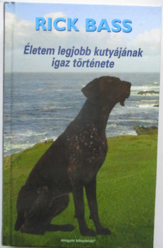 Eddy Langer Rick Bass - �letem legjobb kuty�j�nak igaz t�rt�nete + Kaja-egy kauk�zusi juh�szkutya �lete