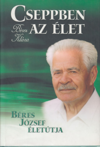 Cseppben az let - Bres Jzsef lettja