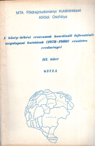 Bthori Ferenc, Dr. Becsei Jzsef Bauk Tams - A kzp-bksi centrumok koordinlt fejlesztst megalapoz kutatsok ( 1978-1980 ) rszletes eredmnyei III. ktet -Gyula