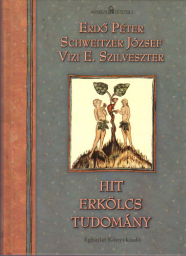 Erd Pter; Schweitzer Jzsef; Vizi E. Szilveszter - Hit, erklcs, tudomny
