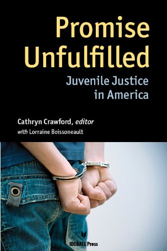 Lorraine Boissoneault Cathryn Crawford - Promise Unfulfilled - Juvenile Justice in America (Be nem tartott gret - Fiatalkorak igazsgszolgltatsa Amerikban)