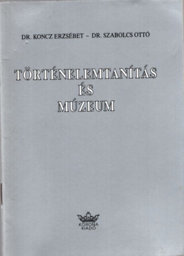Dr. DR. Szabolcs Ott� Koncz Erzs�bet - T�rt�nelemtan�t�s �s m�zeum