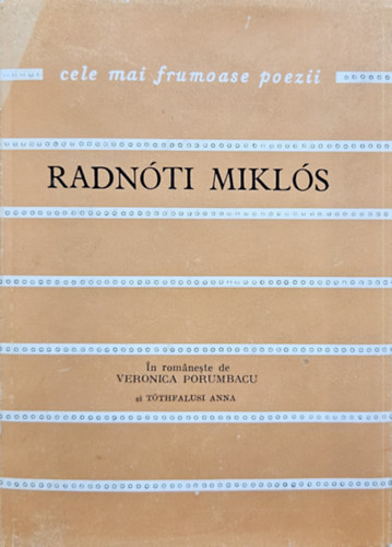 Radn�ti Mikl�s - Radn�ti Mikl�s Poeme - In romaneste de Veronica Purumbacu si T�thfalusi Anna   Dedik�lt!