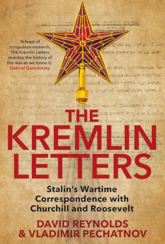 Vladimir Pechatnov David Reynolds - The Kremlin Letters: Stalin's Wartime Correspondence with Churchill and Roosevelt
