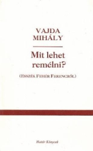 Vajda Mihly - Mit lehet remlni