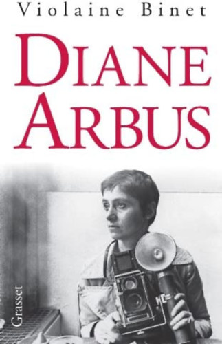 Violaine Binet - Diane Arbus