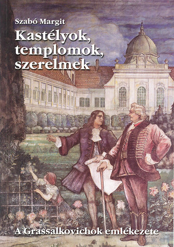 Szab Margit - Kastlyok, templomok, szerelmek - A Grassalkovichok emlkezete