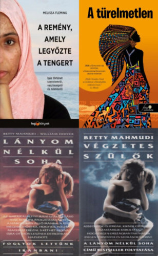 Melissa Fleming, Djaili Amadou Amal Betty Mahmudi - 4 db könyv muzulmán női sorsokról: Lányom nélkül soha 1-2 (Lányom nélkül soha + Végzetes szülők) + A türelmetlen + A remény, amely legyőzte a tengert - Igaz történet szerelemről, veszteségről és túlélésről